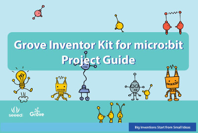 Grove Inventor Kit for micro:bit Project Guide